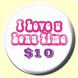 I Love U Long Time $10 Button Badge