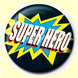 Super Hero Button Badge